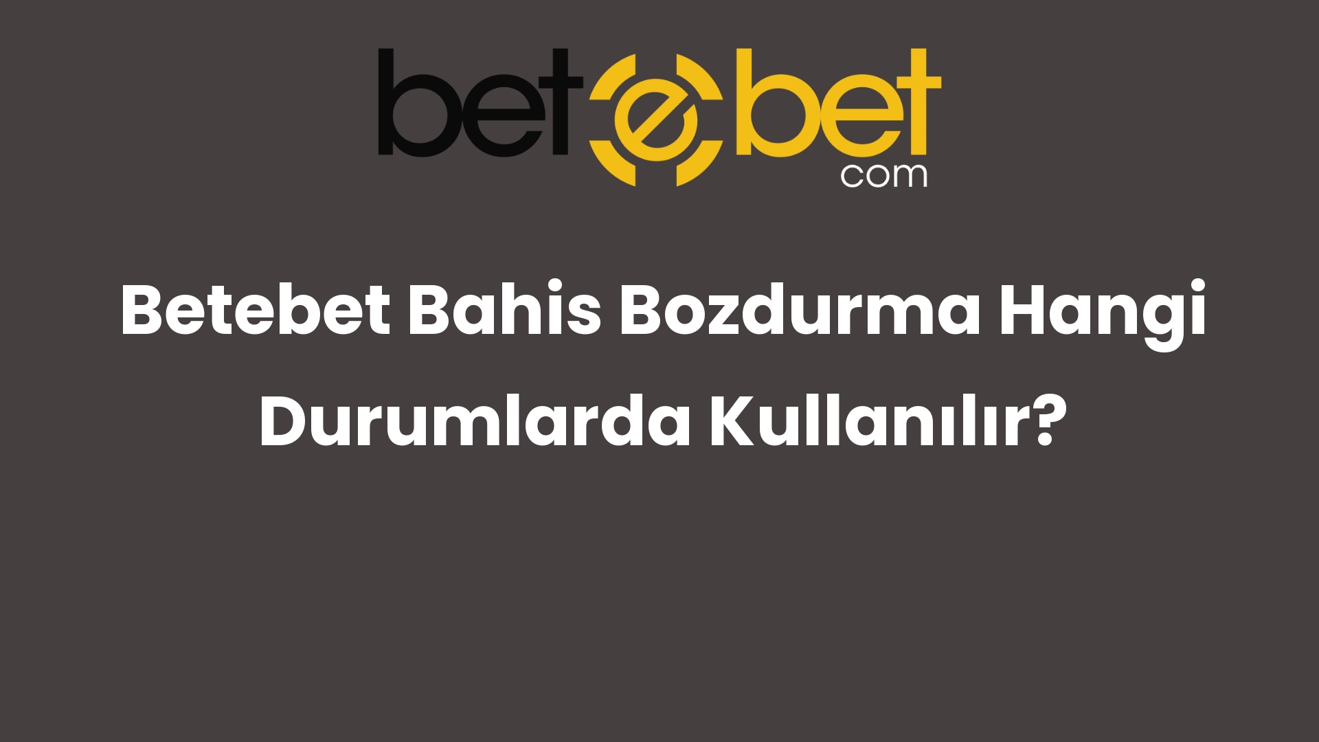 betebet bahis bozdurma hangi durumlarda kullanilir 769
