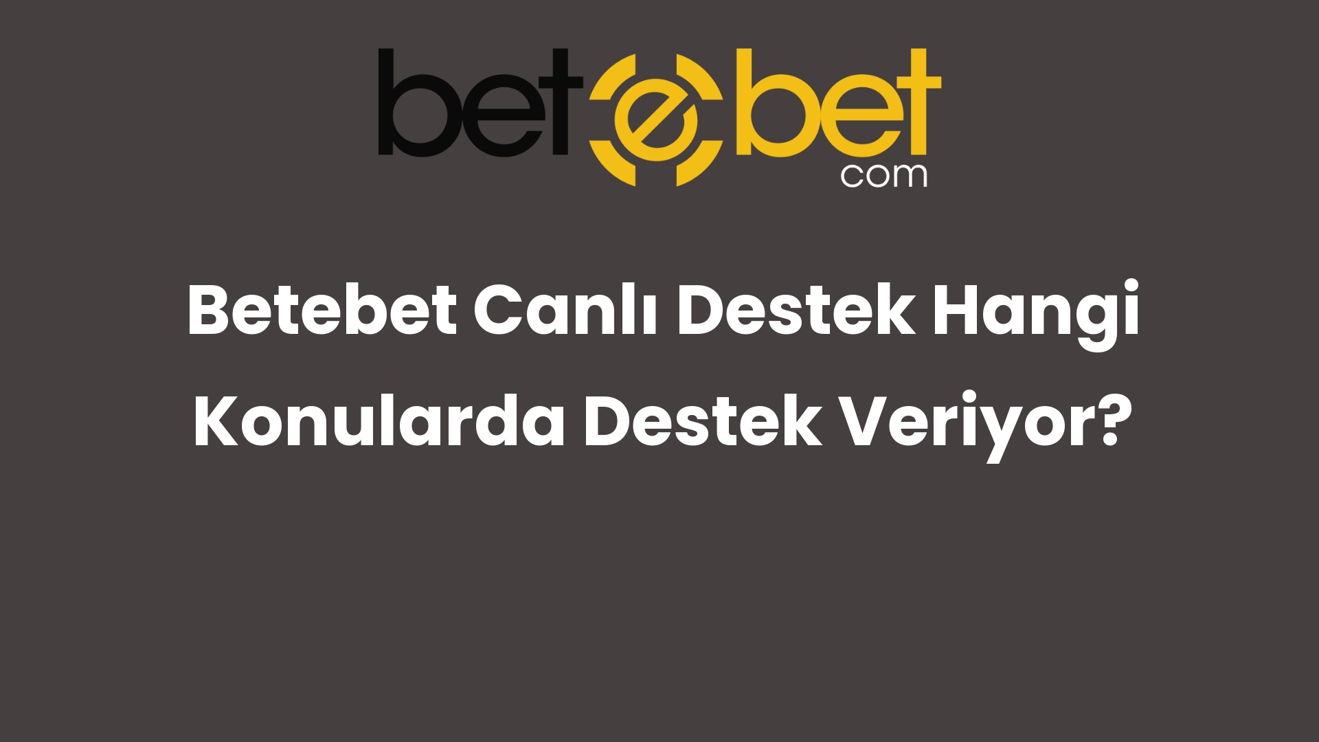 betebet canli destek hangi konularda destek veriyor 779