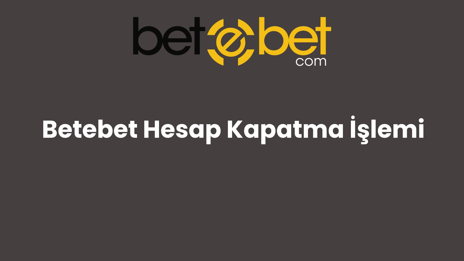 betebet hesap kapatma islemi 694