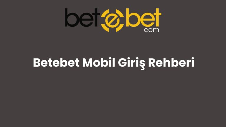 Betebet Mobil Giriş Rehberi