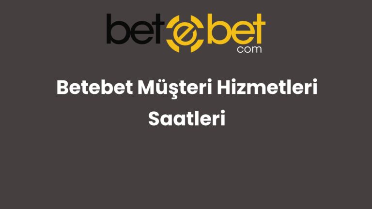 Betebet Müşteri Hizmetleri Saatleri