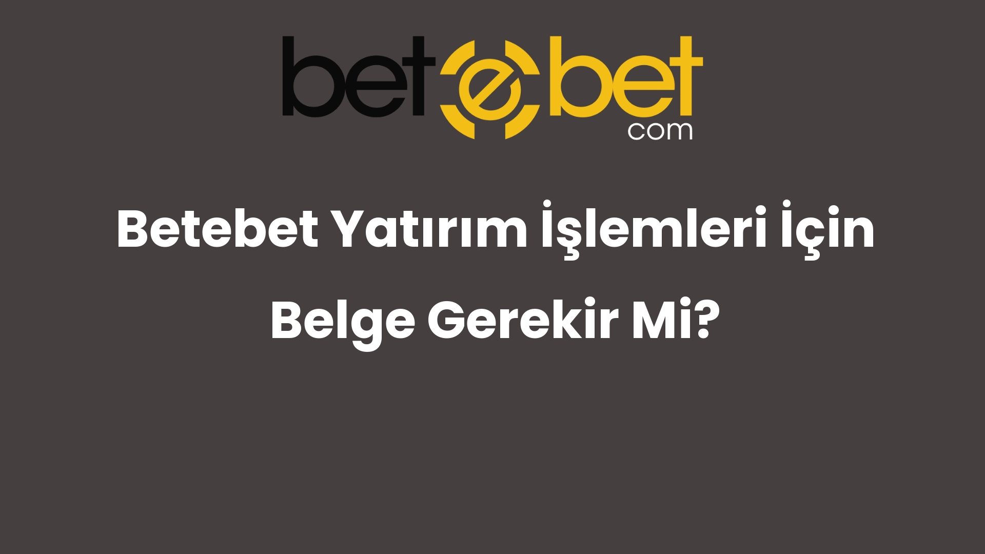 betebet yatirim islemleri icin belge gerekir mi 785