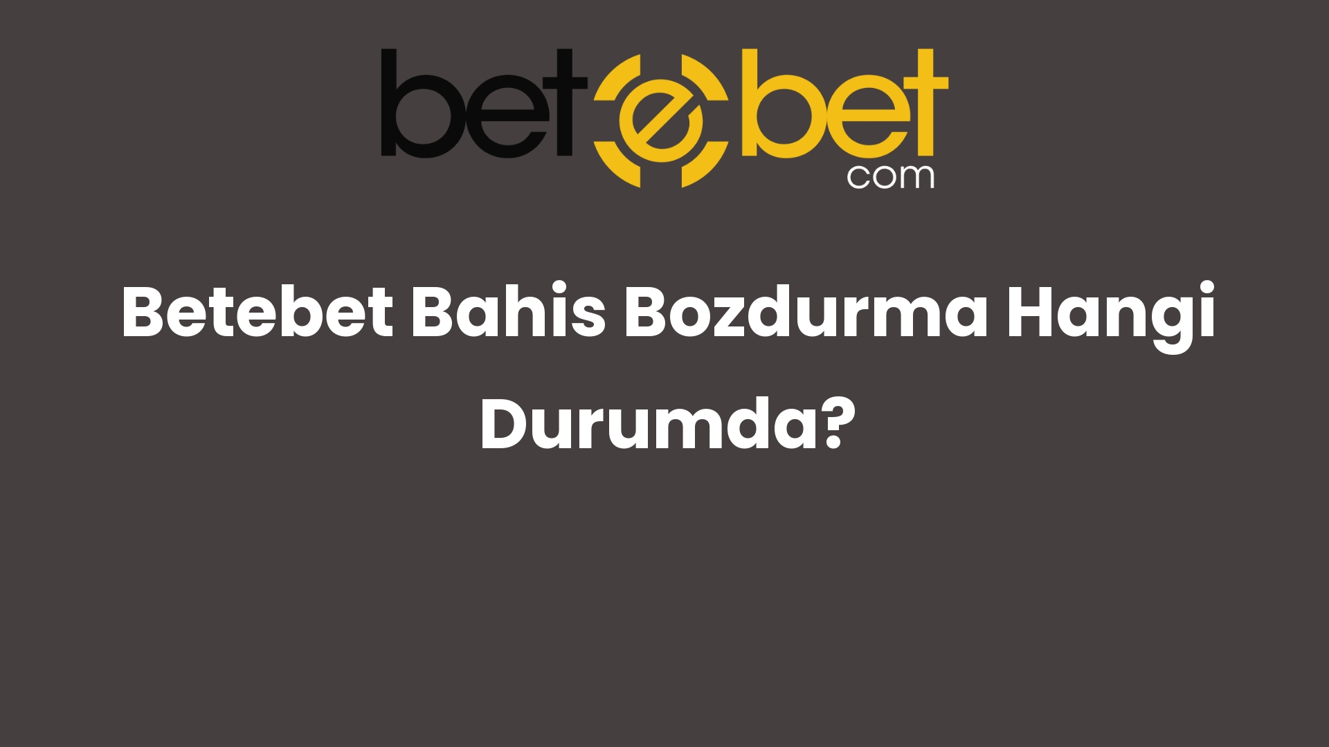 betebet bahis bozdurma hangi durumda 1265