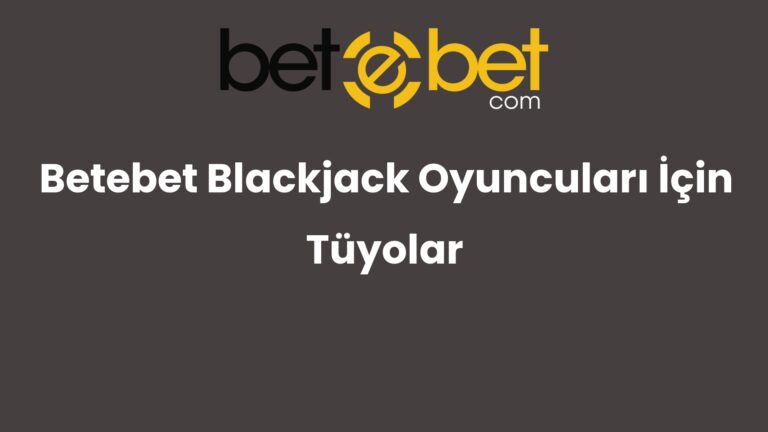 Betebet Blackjack Oyuncuları İçin Tüyolar