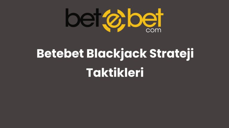 Betebet Blackjack Strateji Taktikleri