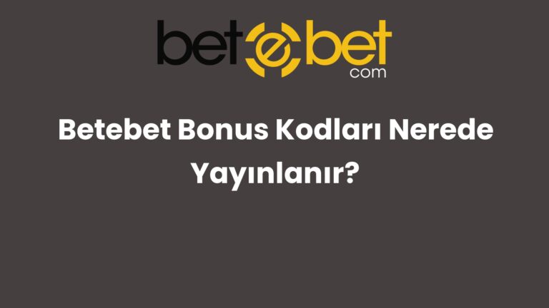 Betebet Bonus Kodları Nerede Yayınlanır?