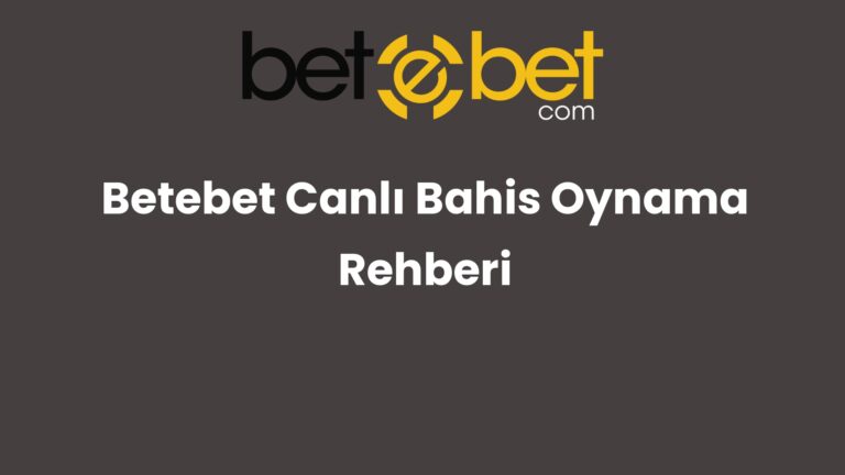 Betebet Canlı Bahis Oynama Rehberi