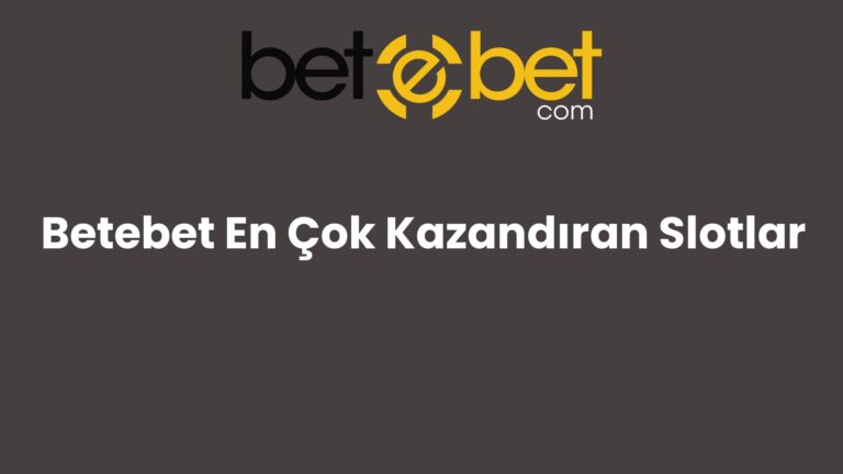 Betebet En Çok Kazandıran Slotlar