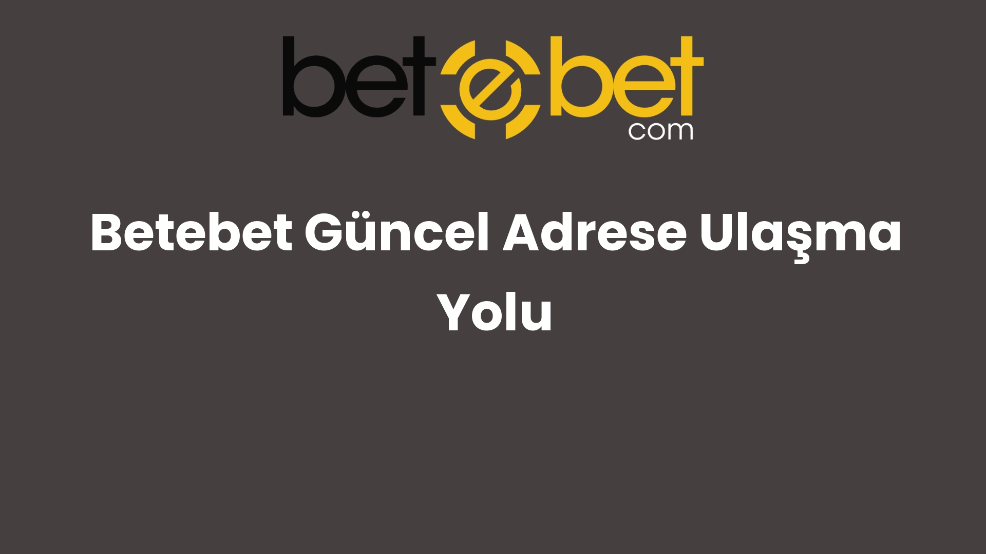 betebet guncel adrese ulasma yolu 1087