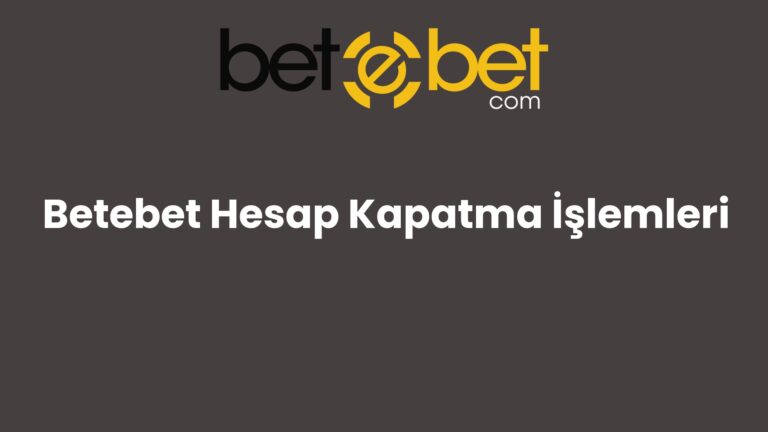 Betebet Hesap Kapatma İşlemleri
