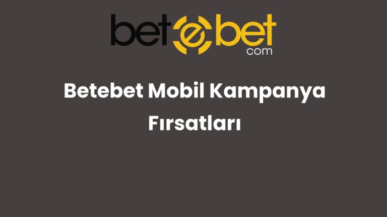 Betebet Mobil Kampanya Fırsatları