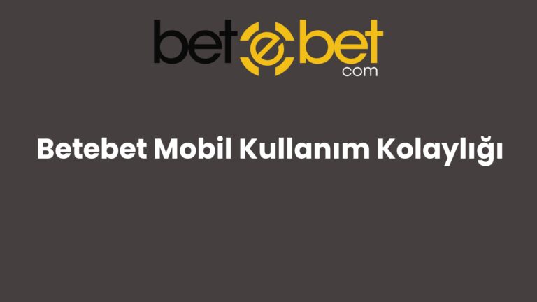 Betebet Mobil Kullanım Kolaylığı