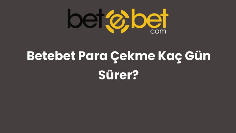 Betebet Para Çekme Kaç Gün Sürer?