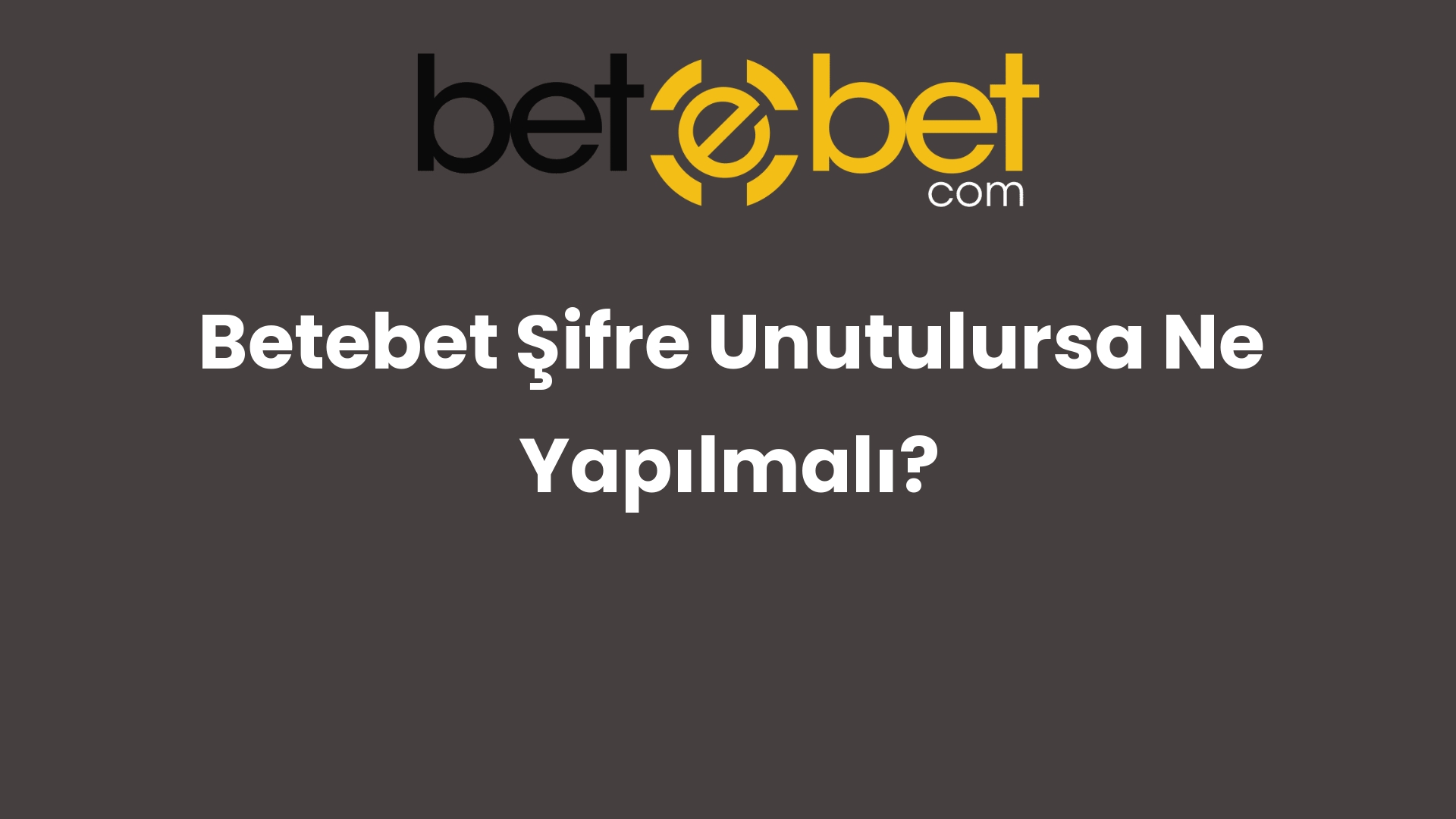 betebet sifre unutulursa ne yapilmali 1376