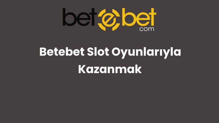 Betebet Slot Oyunlarıyla Kazanmak