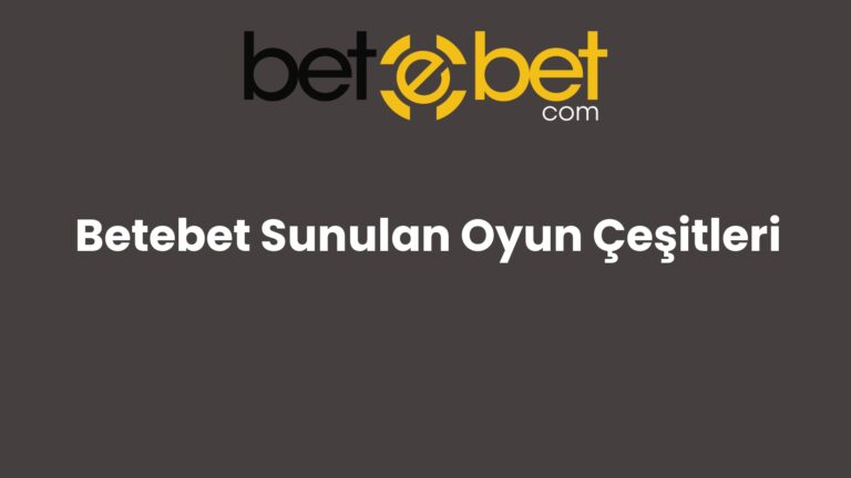 Betebet Sunulan Oyun Çeşitleri