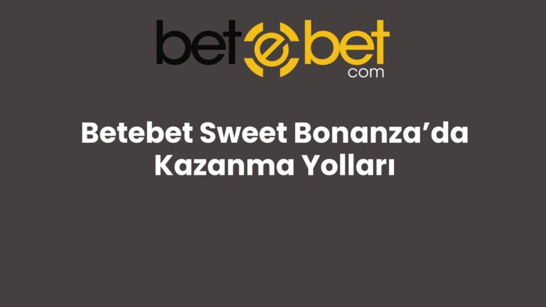 Betebet Sweet Bonanza’da Kazanma Yolları