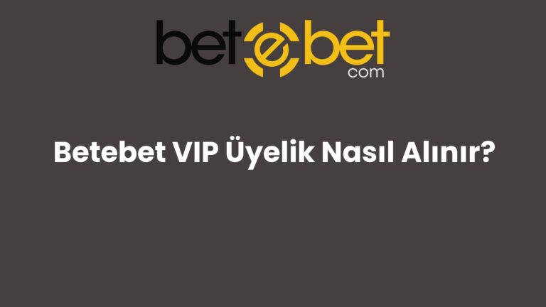 Betebet VIP Üyelik Nasıl Alınır?
